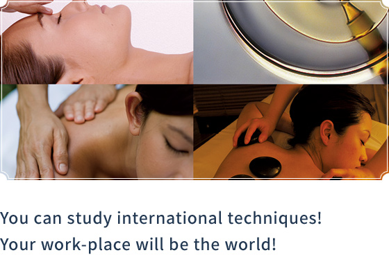 You can study international techniques! Your work-place will be the world!