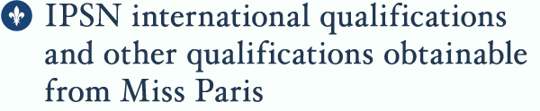 IPSN international qualifications and other qualifications obtainable from Miss Paris